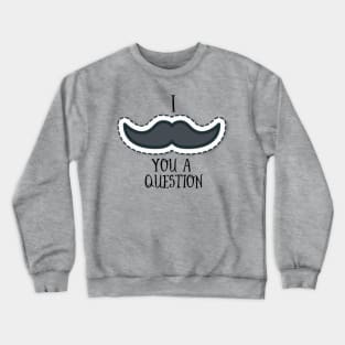 I Mustache You A Question Crewneck Sweatshirt